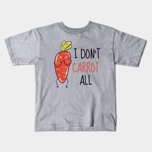 I Don't Carrot All Cute Carrot Kids T-Shirt